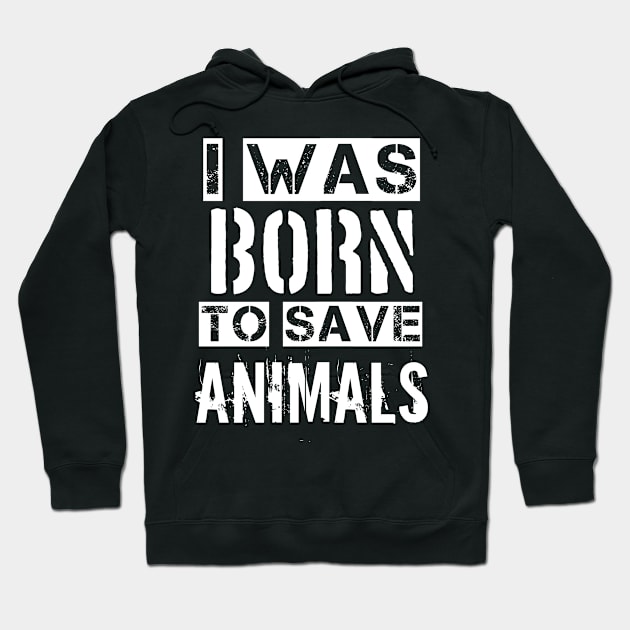 I was born to save animals Hoodie by Aymen designer 